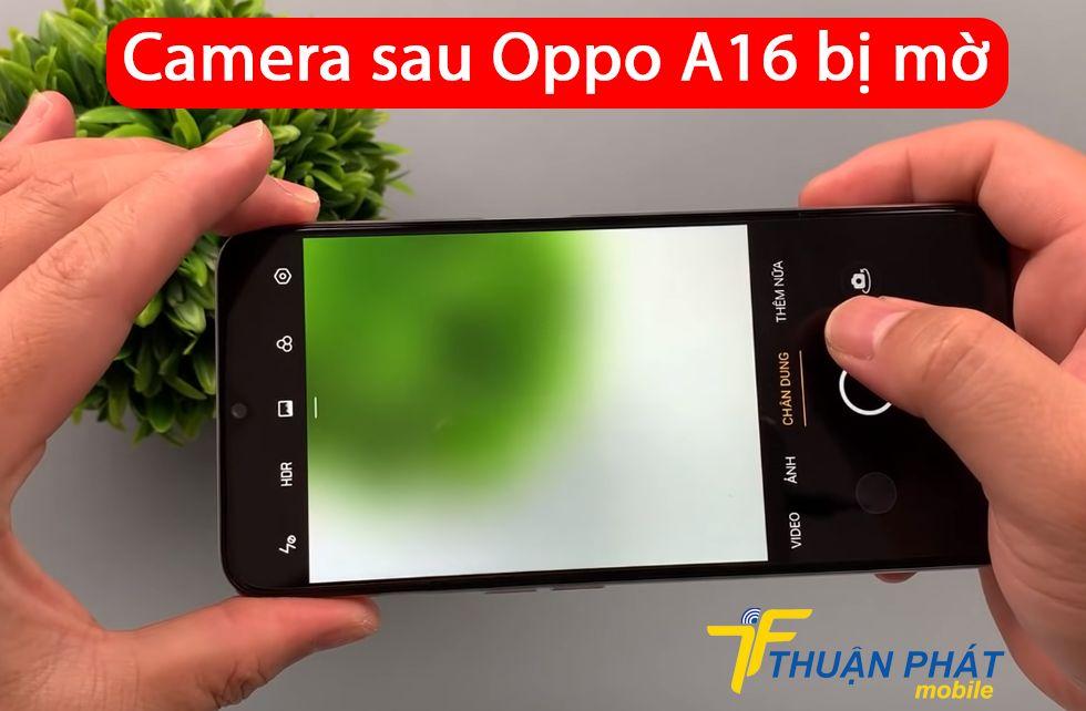 Camera sau Oppo A16 bị mờ