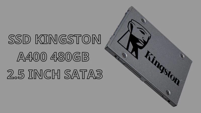 Ổ cứng SSD Kingston A400 480GB 2.5 inch SATA3 (Đọc 500MB/s - Ghi 450MB/s) - (SA400S37/480G) - Chính hãng